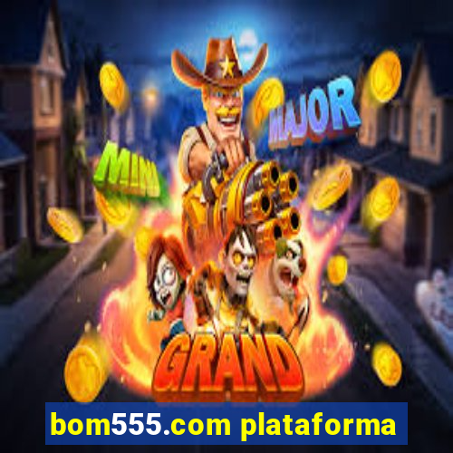 bom555.com plataforma